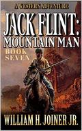 Jack Flint: Mountain Man: A Frontier Mountain Man Novel (Jack Flint Mountain Man #7) by William H. Joiner Jr.
