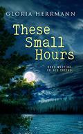 These Small Hours by Gloria Herrmann