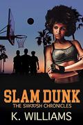 Slam Dunk : The Swoosh Chronicles Book 2 by K. Williams