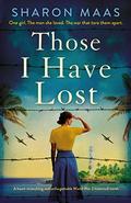 Those I Have Lost : A heart-wrenching and unforgettable World War 2 historical novel by Sharon Maas