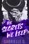 The Secrets We Keep by Gabrielle G.