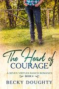 The Heart of Courage (Seven Virtues Ranch #4) by Becky Doughty
