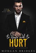 To Have & to Hurt (Dark & Dirty Vows #3) by Morgan Bridges