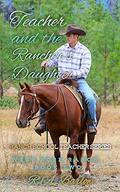 Teacher and the Rancher's Daughter: Ranch School Teacher Series (West Fork Ranch #2) by R A Barlow