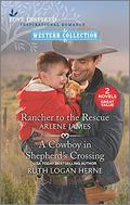 Rancher to the Rescue and A Cowboy in Shepherd's Crossing by Arlene James
