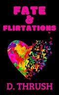 Fate & Flirtations (A Hippie Love Triangle #2) by D. Thrush