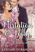 Flirtation & Folly (A Season in London #1) by Elizabeth Rasche