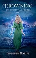 Drowning (The Elementals Trilogy #1) by Jennifer Forist