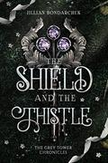 The Shield and the Thistle by Jillian Bondarchuk