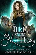 Third Comes Mates: Fated Mates Wolf Shifter Romance (Howling For Her #3) by Michelle Ziegler
