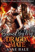 Burned By My Dragon Mate: A Rejected Mates Dragon Shifter Paranormal Romance by Anne Hale