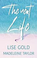 The Next Life by Lise Gold, Madeleine Taylor