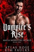 Vampire's Rise (Mafia Monsters Vampire World #1) by Kim Faulks