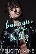 Bargain with the Bully (Beauty in the Breaking #2) by Felicity Raine