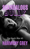 Scandalous Bully -  : A High School / Stebrother Bully Romance (The Devil's War #3) by Harmony Grey