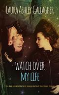 Watch Over My Life by Laura Ashley Gallagher