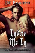 Invite Me In (Conjuring Fascination #2) by J.M. Paquette