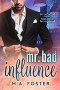 Mr. Bad Influence by M.A. Foster