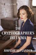 The Cryptographer's Dilemma (Heroines of WWII #1) by Johnnie Alexander