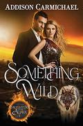 Something Wild (Daughters of the Alpha #1) by Addison Carmichael