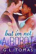 But I'm Not A Robot by G.L. Tomas