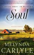 A Loving Bride to Mend his Soul: A Historical Western Romance Novel by Melynda Carlyle