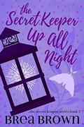 The Secret Keeper Up All Night (The Secret Keeper #3) by Brea Brown