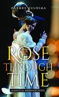 Rose Through Time: A Magical Bookshop Novel by Harmke Buursma