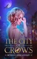 The City of Crows by Bethany Anne Lovejoy