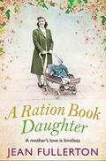 A Ration Book Daughter (East End Ration #5) by Jean Fullerton