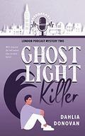 Ghost Light Killer (London Podcast Mystery #2) by Dahlia Donovan