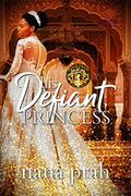 His Defiant Princess (Royal House of Saene #1) by Nana Prah