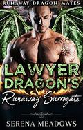 Lawyer Dragon’s Runaway Surrogate:  (Runaway Dragon Mates) by Serena Meadows