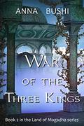 War of the Three Kings (Land of Magadha #2) by Anna Bushi