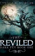 The Reviled (The Dark Fey Trilogy #1) by Cynthia A. Morgan