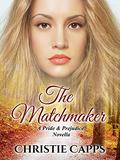 The Matchmaker: A Pride & Prejudice Novella by Christie Capps