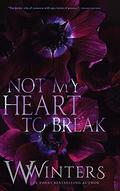 Not My Heart to Break by W. Winters