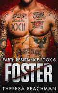 Foster (Earth Resistance #6) by Theresa Beachman