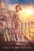 The Breath Between Waves by Charlotte Anne Hamilton