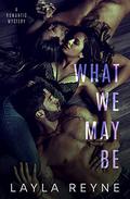 What We May Be by Layla Reyne