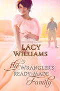 The Wrangler's Ready-Made Family: Wyoming Legacy by Lacy Williams