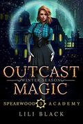 Outcast Magic: Winter Season (Spearwood Academy #4) by Lili Black