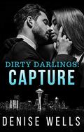 Dirty Darlings: Capture: A dark romantic suspense by Denise Wells