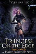 Princess On The Edge (Twisted Protectors #2) by Tyler Parker