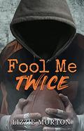 Fool Me Twice by Lizzie Morton