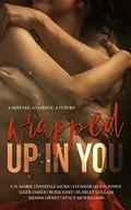 Wrapped Up in You: A Second Chance Romance Anthology by Stacy McWilliams