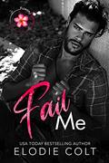 Fail Me (Florida Flowers #1) by Elodie Colt