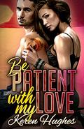 Be Patient With My Love by Keren Hughes