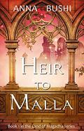 Heir to Malla (Land of Magadha #1) by Anna Bushi