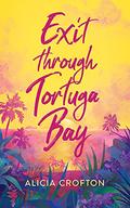 Exit through Tortuga Bay (Escape in Paradise #2) by Alicia Crofton